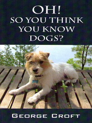 cover image of Oh! So You Think You Know Dogs?